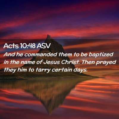 Picture 02 - Acts 10:48 ASV - And he commanded them to be baptized in the name - Bible Verse Picture