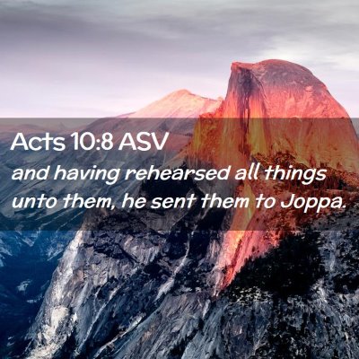 Picture 02 - Acts 10:8 ASV - and having rehearsed all things unto them, he - Bible Verse Picture