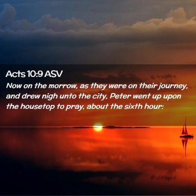 Picture 02 - Acts 10:9 ASV - Now on the morrow, as they were on their journey, - Bible Verse Picture
