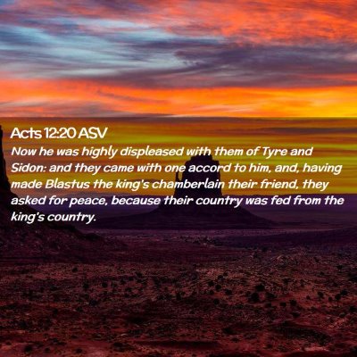 Picture 02 - Acts 12:20 ASV - Now he was highly displeased with them of Tyre - Bible Verse Picture