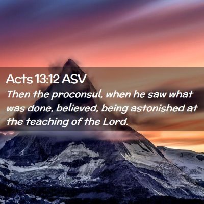 Picture 02 - Acts 13:12 ASV - Then the proconsul, when he saw what was done, - Bible Verse Picture