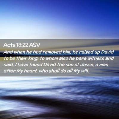 Picture 02 - Acts 13:22 ASV - And when he had removed him, he raised up David - Bible Verse Picture