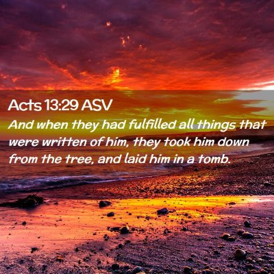 Picture 02 - Acts 13:29 ASV - And when they had fulfilled all things that were - Bible Verse Picture
