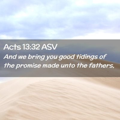 Picture 02 - Acts 13:32 ASV - And we bring you good tidings of the promise made - Bible Verse Picture