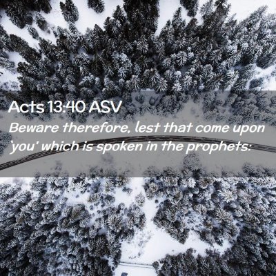 Picture 02 - Acts 13:40 ASV - Beware therefore, lest that come upon `you' which - Bible Verse Picture