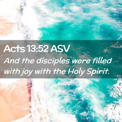 Picture 02 - Acts 13:52 ASV - And the disciples were filled with joy with the - Bible Verse Picture