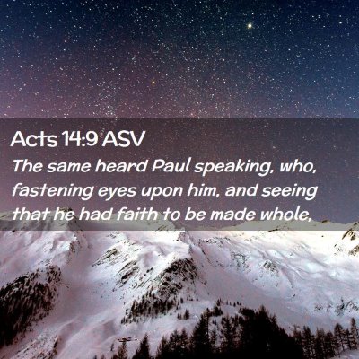 Picture 02 - Acts 14:9 ASV - The same heard Paul speaking, who, fastening eyes - Bible Verse Picture