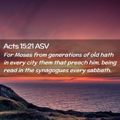Picture 02 - Acts 15:21 ASV - For Moses from generations of old hath in every - Bible Verse Picture