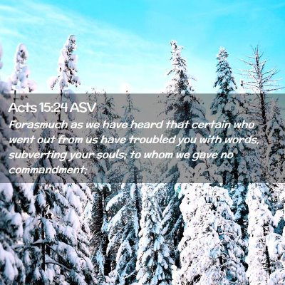 Picture 02 - Acts 15:24 ASV - Forasmuch as we have heard that certain who went - Bible Verse Picture