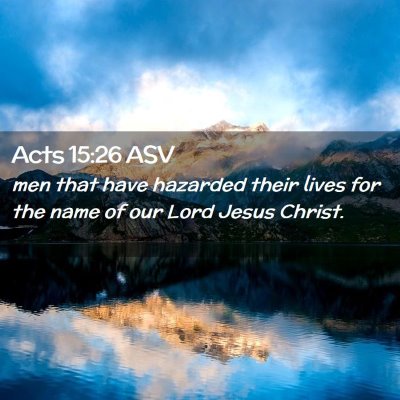 Picture 02 - Acts 15:26 ASV - men that have hazarded their lives for the name - Bible Verse Picture