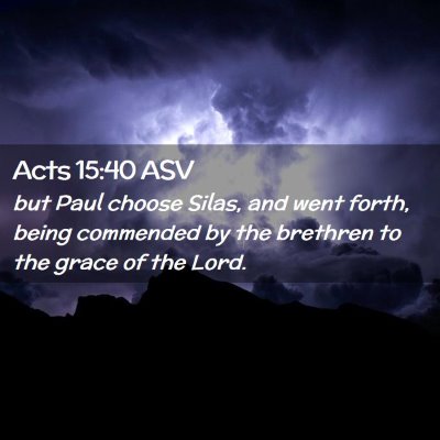 Picture 02 - Acts 15:40 ASV - but Paul choose Silas, and went forth, being - Bible Verse Picture