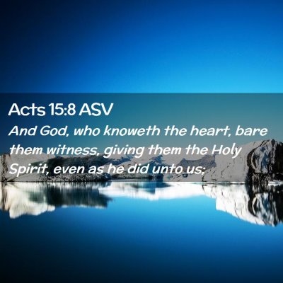 Picture 02 - Acts 15:8 ASV - And God, who knoweth the heart, bare them - Bible Verse Picture