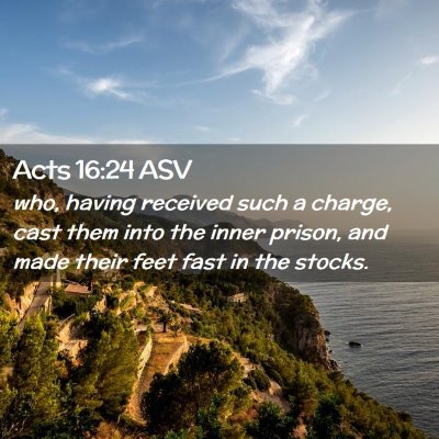 Picture 02 - Acts 16:24 ASV - who, having received such a charge, cast them - Bible Verse Picture