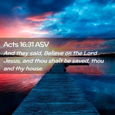 Picture 02 - Acts 16:31 ASV - And they said, Believe on the Lord Jesus, and - Bible Verse Picture
