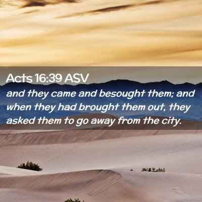 Picture 02 - Acts 16:39 ASV - and they came and besought them; and when they - Bible Verse Picture