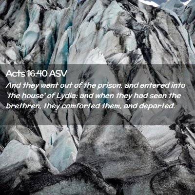 Picture 02 - Acts 16:40 ASV - And they went out of the prison, and entered into - Bible Verse Picture