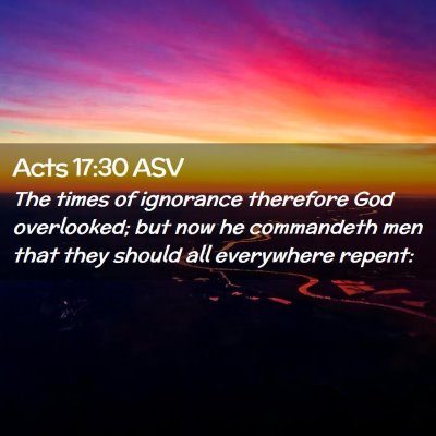 Picture 02 - Acts 17:30 ASV - The times of ignorance therefore God overlooked; - Bible Verse Picture