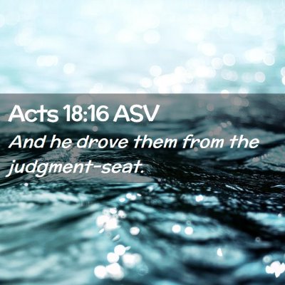 Picture 02 - Acts 18:16 ASV - And he drove them from the - Bible Verse Picture