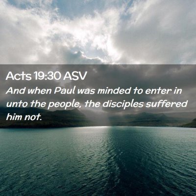 Picture 02 - Acts 19:30 ASV - And when Paul was minded to enter in unto the - Bible Verse Picture