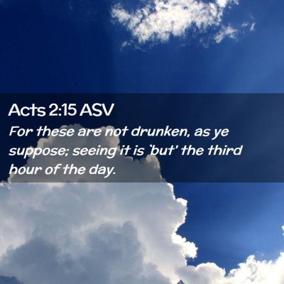 Picture 02 - Acts 2:15 ASV - For these are not drunken, as ye suppose; seeing - Bible Verse Picture