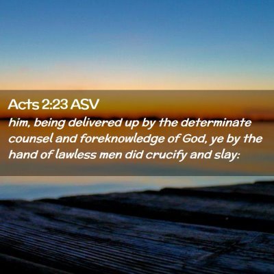 Picture 02 - Acts 2:23 ASV - him, being delivered up by the determinate - Bible Verse Picture