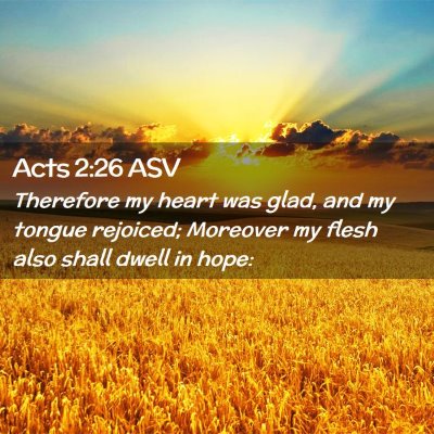 Picture 02 - Acts 2:26 ASV - Therefore my heart was glad, and my tongue - Bible Verse Picture