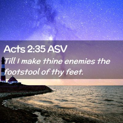 Picture 02 - Acts 2:35 ASV - Till I make thine enemies the footstool of thy - Bible Verse Picture