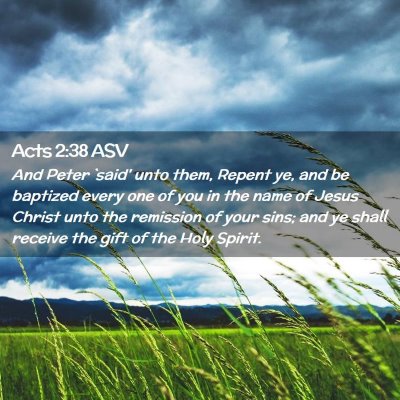 Picture 02 - Acts 2:38 ASV - And Peter `said' unto them, Repent ye, and be - Bible Verse Picture