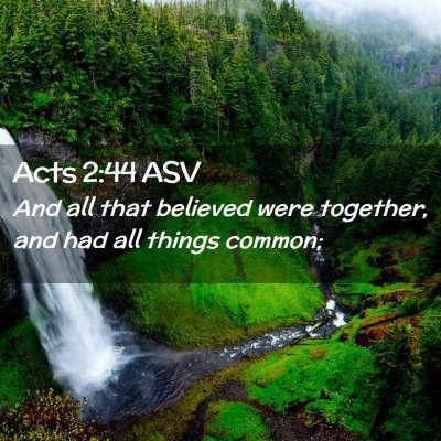 Picture 02 - Acts 2:44 ASV - And all that believed were together, and had all - Bible Verse Picture