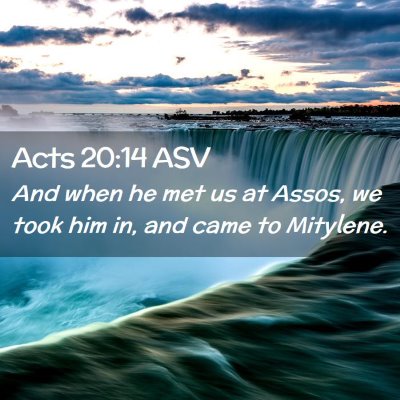 Picture 02 - Acts 20:14 ASV - And when he met us at Assos, we took him in, and - Bible Verse Picture