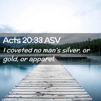 Picture 02 - Acts 20:33 ASV - I coveted no man's silver, or gold, or - Bible Verse Picture