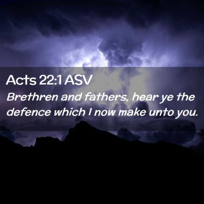 Picture 02 - Acts 22:1 ASV - Brethren and fathers, hear ye the defence which I - Bible Verse Picture
