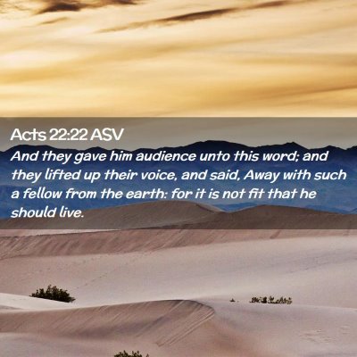 Picture 02 - Acts 22:22 ASV - And they gave him audience unto this word; and - Bible Verse Picture