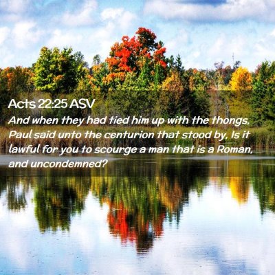 Picture 02 - Acts 22:25 ASV - And when they had tied him up with the thongs, - Bible Verse Picture