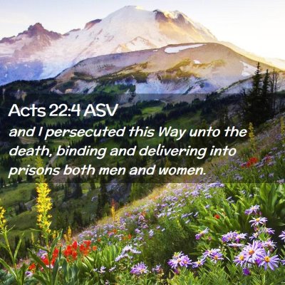 Picture 02 - Acts 22:4 ASV - and I persecuted this Way unto the death, binding - Bible Verse Picture