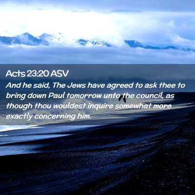 Picture 02 - Acts 23:20 ASV - And he said, The Jews have agreed to ask thee to - Bible Verse Picture