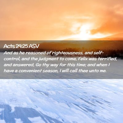 Picture 02 - Acts 24:25 ASV - And as he reasoned of righteousness, and - Bible Verse Picture