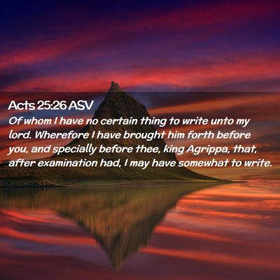 Picture 02 - Acts 25:26 ASV - Of whom I have no certain thing to write unto my - Bible Verse Picture