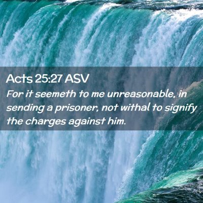 Picture 02 - Acts 25:27 ASV - For it seemeth to me unreasonable, in sending a - Bible Verse Picture