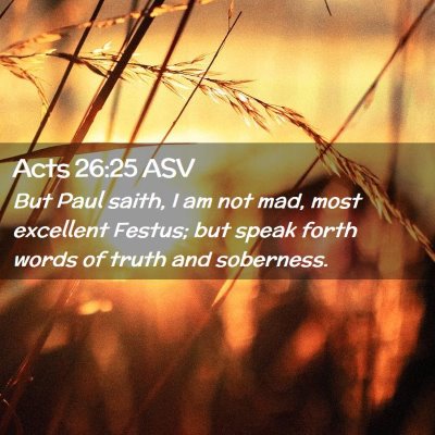 Picture 02 - Acts 26:25 ASV - But Paul saith, I am not mad, most excellent - Bible Verse Picture