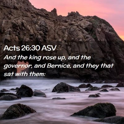 Picture 02 - Acts 26:30 ASV - And the king rose up, and the governor, and - Bible Verse Picture