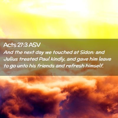 Picture 02 - Acts 27:3 ASV - And the next day we touched at Sidon: and Julius - Bible Verse Picture