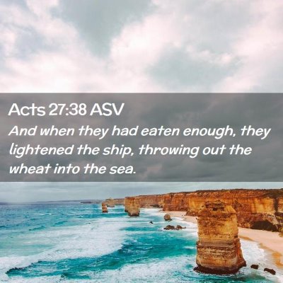 Picture 02 - Acts 27:38 ASV - And when they had eaten enough, they lightened - Bible Verse Picture