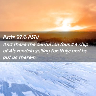 Picture 02 - Acts 27:6 ASV - And there the centurion found a ship of - Bible Verse Picture