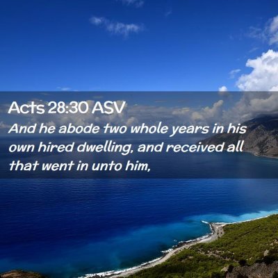 Picture 02 - Acts 28:30 ASV - And he abode two whole years in his own hired - Bible Verse Picture
