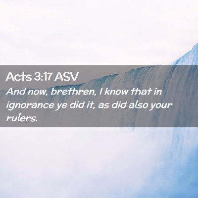 Picture 02 - Acts 3:17 ASV - And now, brethren, I know that in ignorance ye - Bible Verse Picture