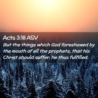 Picture 02 - Acts 3:18 ASV - But the things which God foreshowed by the mouth - Bible Verse Picture