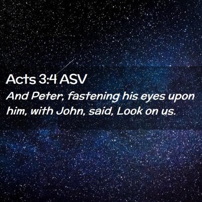 Picture 02 - Acts 3:4 ASV - And Peter, fastening his eyes upon him, with - Bible Verse Picture