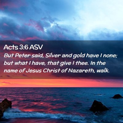 Picture 02 - Acts 3:6 ASV - But Peter said, Silver and gold have I none; but - Bible Verse Picture