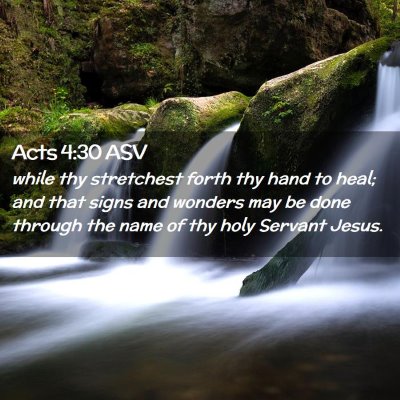 Picture 02 - Acts 4:30 ASV - while thy stretchest forth thy hand to heal; and - Bible Verse Picture